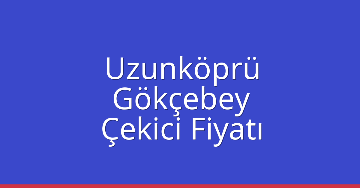 Uzunköprü Çekici Fiyatı - Gökçebey Oto Kurtarıcı Ücreti Uzunköprü Çekici Fiyatı – Gökçebey Oto Kurtarıcı Ücreti