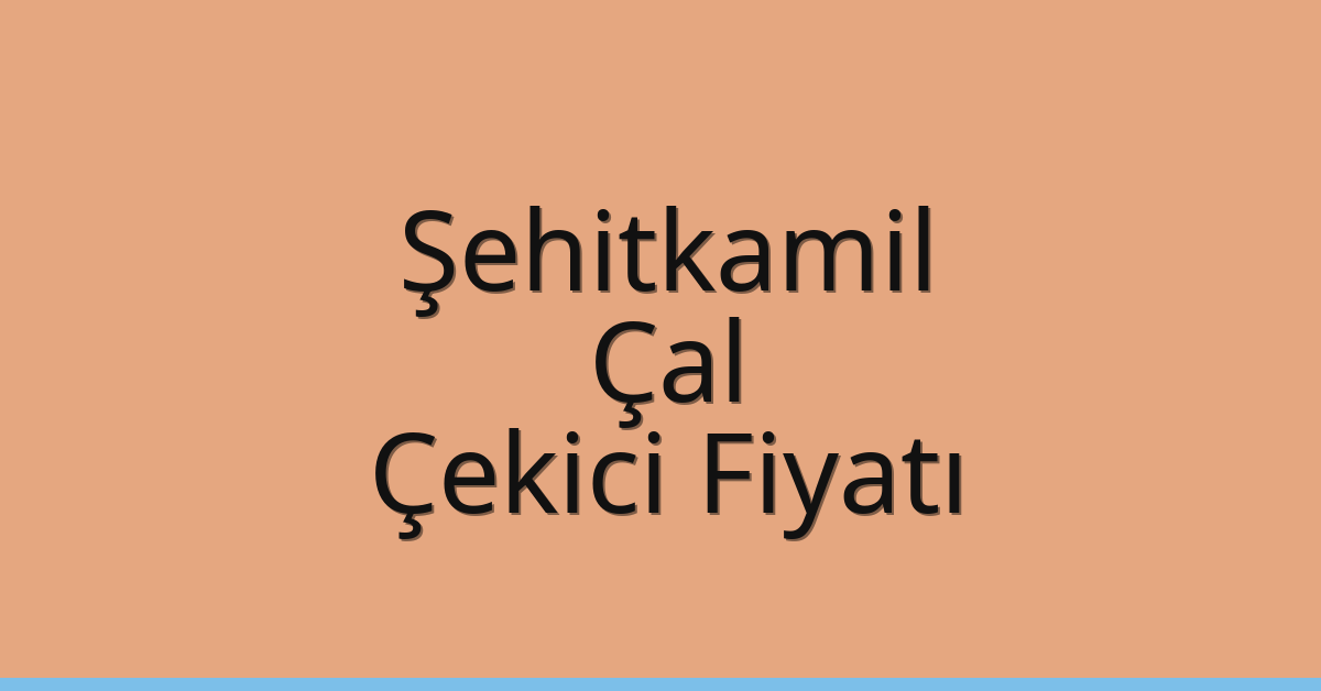 Şehitkamil Çekici Fiyatı – Çal Oto Kurtarıcı Ücreti