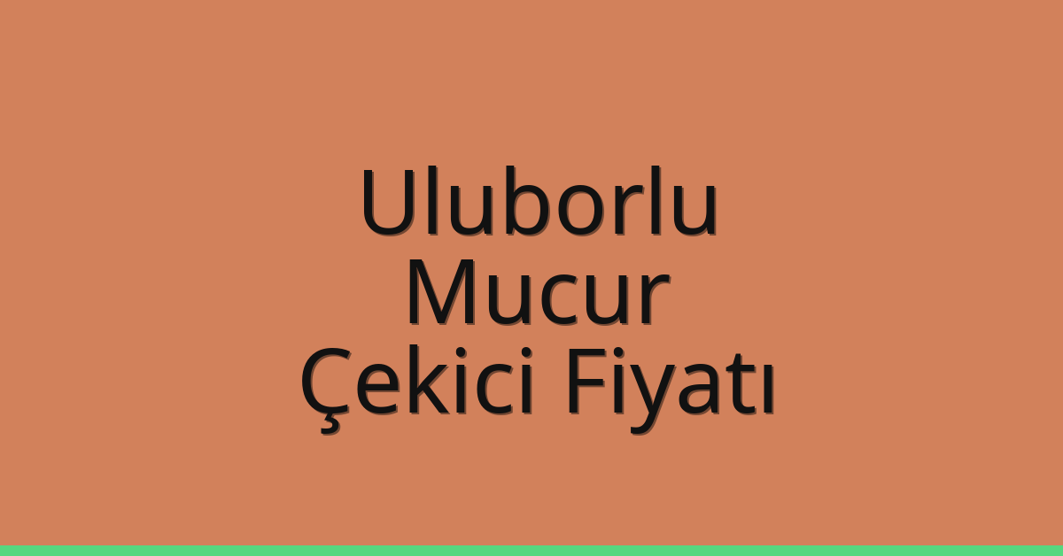 Uluborlu Çekici Fiyatı – Mucur Oto Kurtarıcı Ücreti
