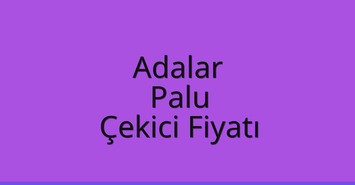 Adalar Çekici Fiyatı - Palu Oto Kurtarıcı Ücreti Adalar Çekici Fiyatı – Palu Oto Kurtarıcı Ücreti