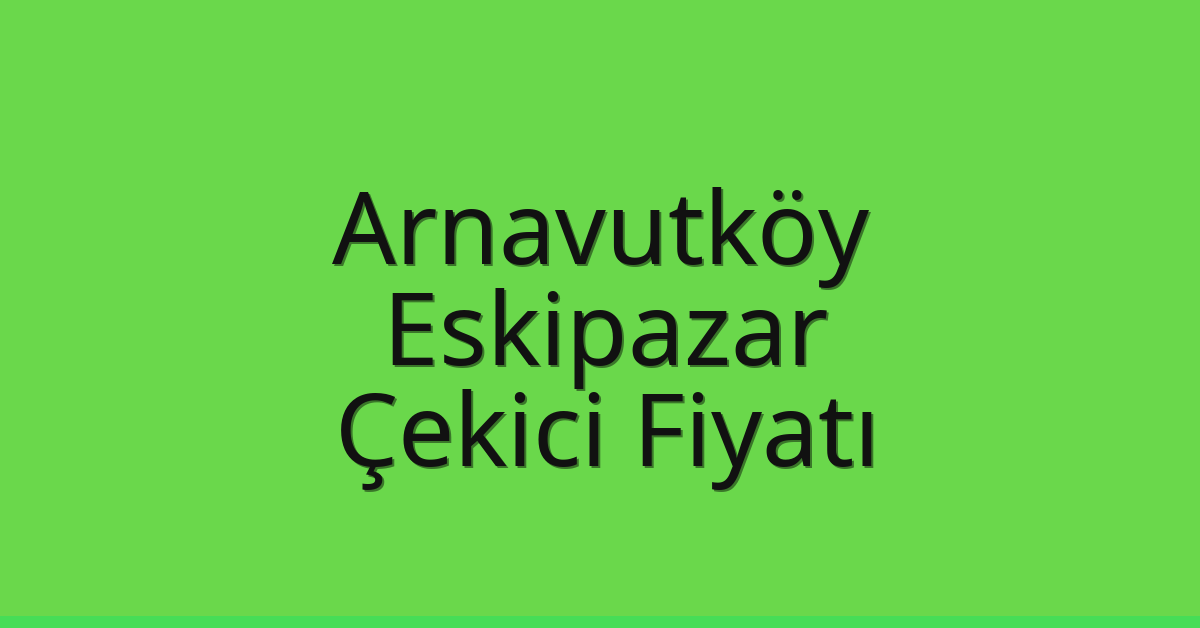 Arnavutköy Çekici Fiyatı - Eskipazar Oto Kurtarıcı Ücreti Arnavutköy Çekici Fiyatı – Eskipazar Oto Kurtarıcı Ücreti