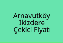 Arnavutköy Çekici Fiyatı – İkizdere Oto Kurtarıcı Ücreti