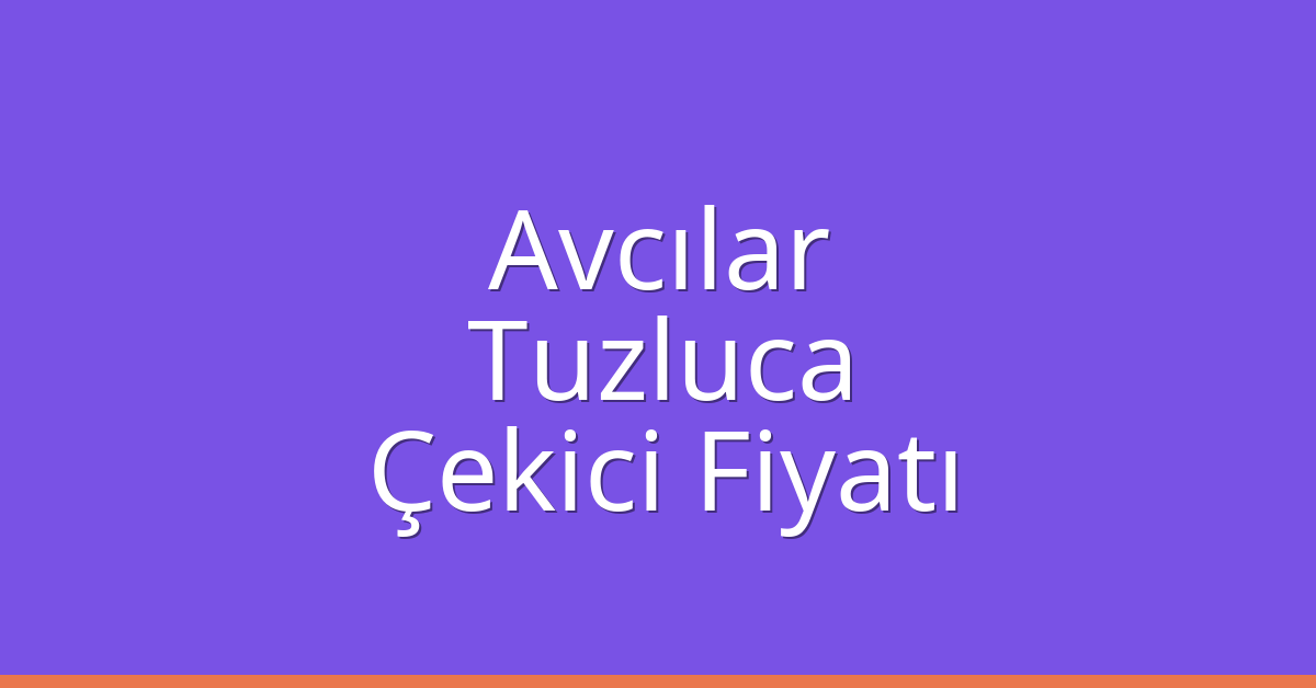 Avcılar Çekici Fiyatı - Tuzluca Oto Kurtarıcı Ücreti Avcılar Çekici Fiyatı – Tuzluca Oto Kurtarıcı Ücreti