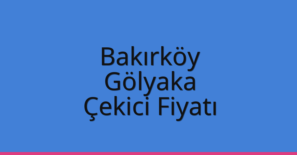 Bakırköy Çekici Fiyatı - Gölyaka Oto Kurtarıcı Ücreti Bakırköy Çekici Fiyatı – Gölyaka Oto Kurtarıcı Ücreti