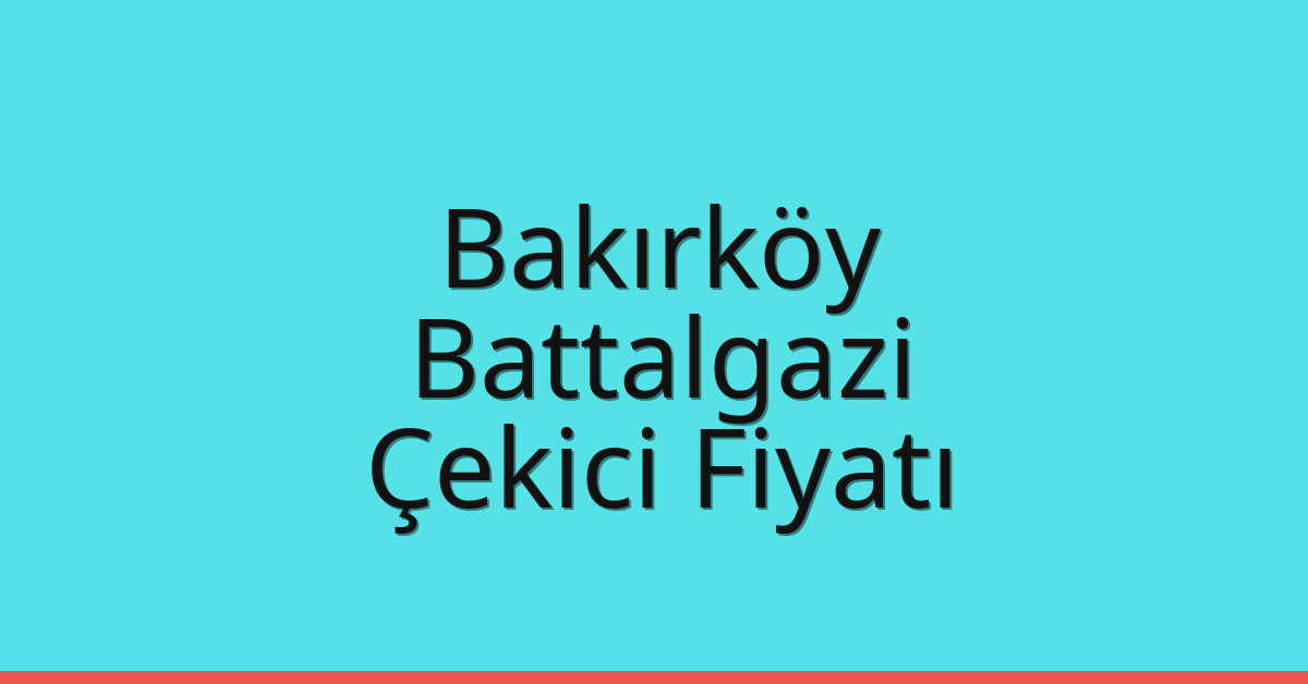 Bakırköy Çekici Fiyatı - Battalgazi Oto Kurtarıcı Ücreti Bakırköy Çekici Fiyatı – Battalgazi Oto Kurtarıcı Ücreti