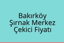 Bakırköy Çekici Fiyatı – Şırnak Merkez Oto Kurtarıcı Ücreti