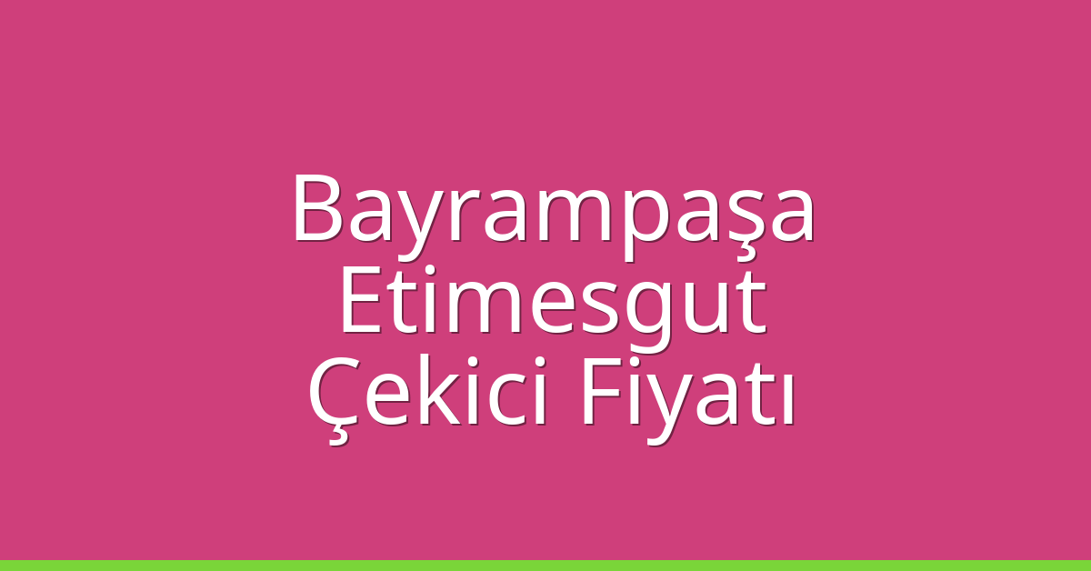 Bayrampaşa Çekici Fiyatı – Etimesgut Oto Kurtarıcı Ücreti