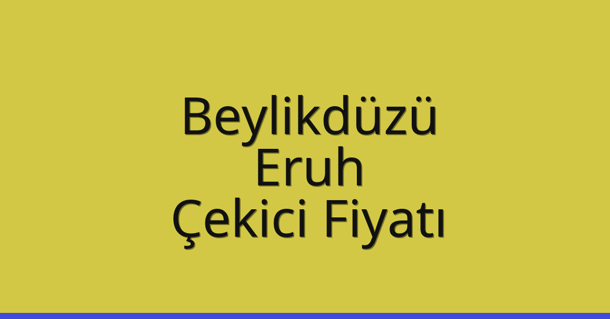 Beylikdüzü Çekici Fiyatı – Eruh Oto Kurtarıcı Ücreti
