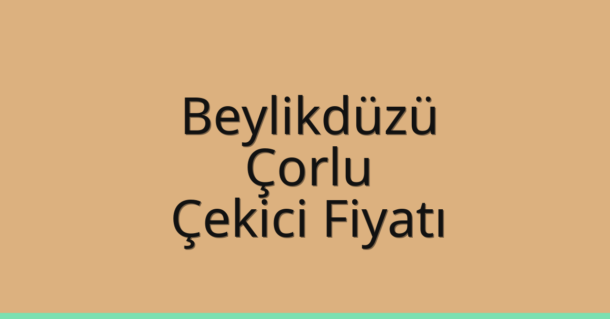 Beylikdüzü Çekici Fiyatı – Çorlu Oto Kurtarıcı Ücreti