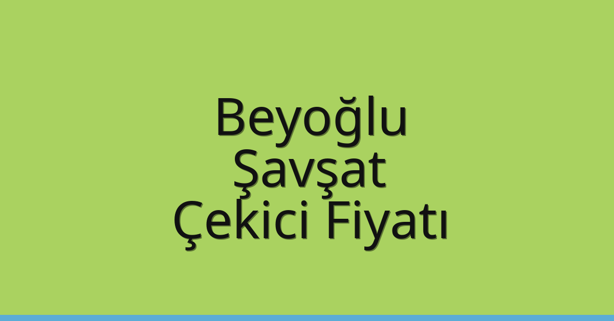 Beyoğlu Çekici Fiyatı - Şavşat Oto Kurtarıcı Ücreti Beyoğlu Çekici Fiyatı – Şavşat Oto Kurtarıcı Ücreti