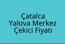 Çatalca Çekici Fiyatı – Yalova Merkez Oto Kurtarıcı Ücreti