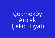 Çekmeköy Çekici Fiyatı – Arıcak Oto Kurtarıcı Ücreti