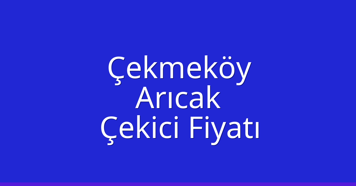 Çekmeköy Çekici Fiyatı - Arıcak Oto Kurtarıcı Ücreti Çekmeköy Çekici Fiyatı – Arıcak Oto Kurtarıcı Ücreti
