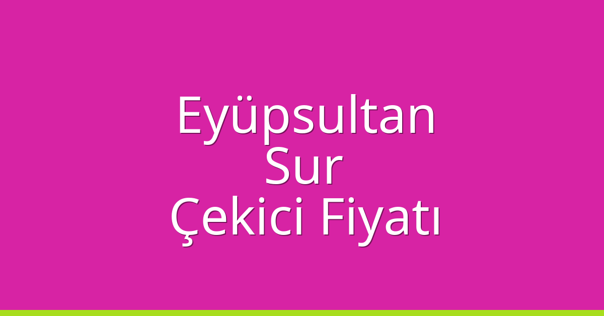 Eyüpsultan Çekici Fiyatı – Sur Oto Kurtarıcı Ücreti