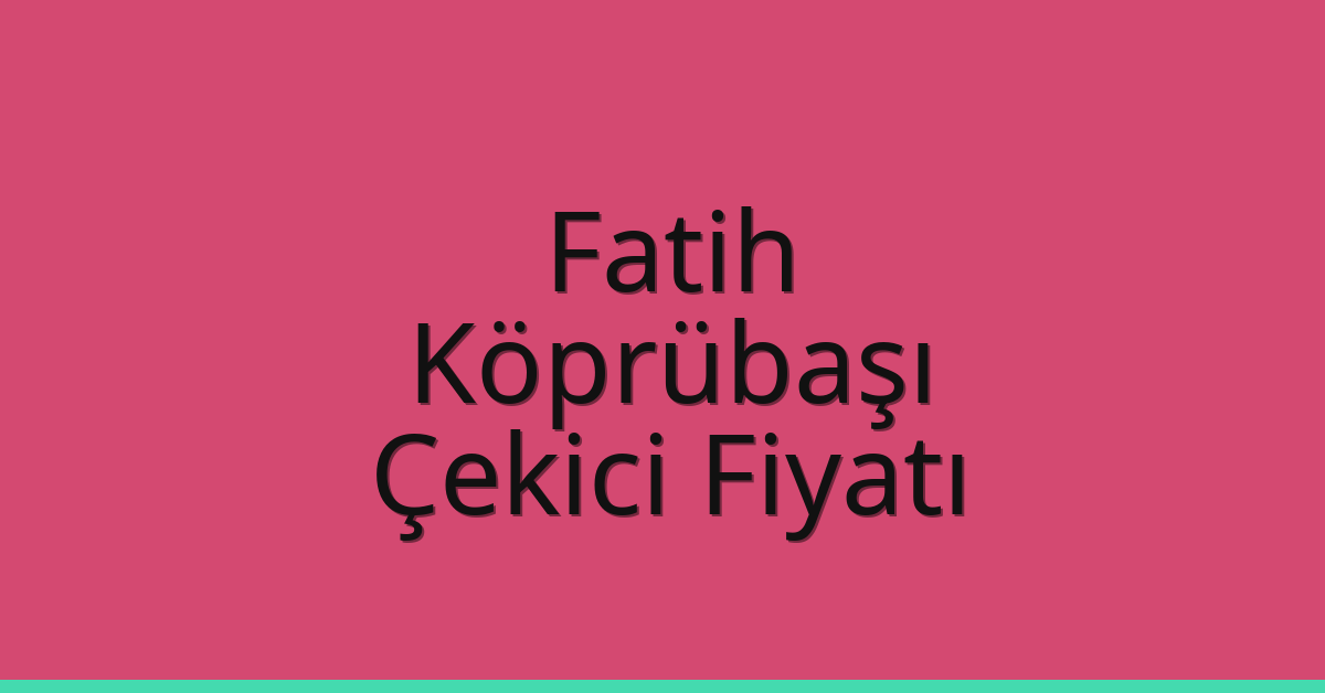 Fatih Çekici Fiyatı – Köprübaşı Oto Kurtarıcı Ücreti