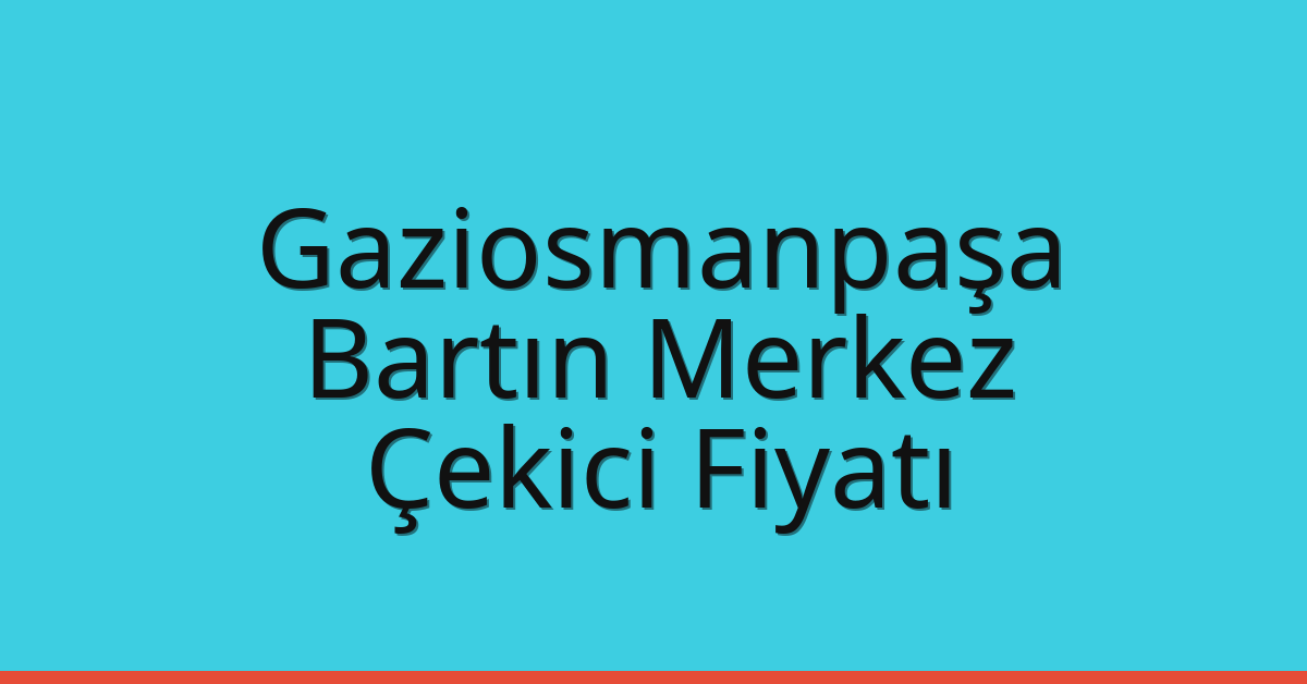Gaziosmanpaşa Çekici Fiyatı – Bartın Merkez Oto Kurtarıcı Ücreti