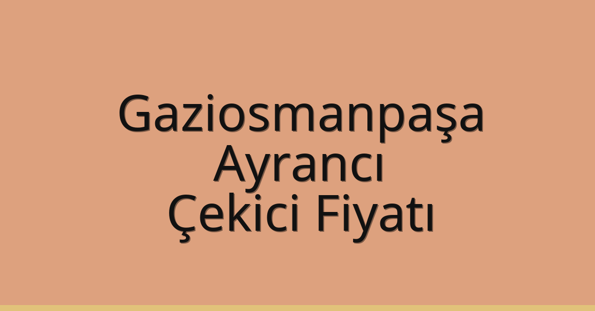 Gaziosmanpaşa Çekici Fiyatı – Ayrancı Oto Kurtarıcı Ücreti