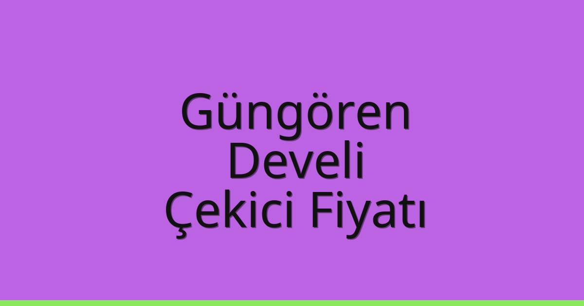 Güngören Çekici Fiyatı – Develi Oto Kurtarıcı Ücreti