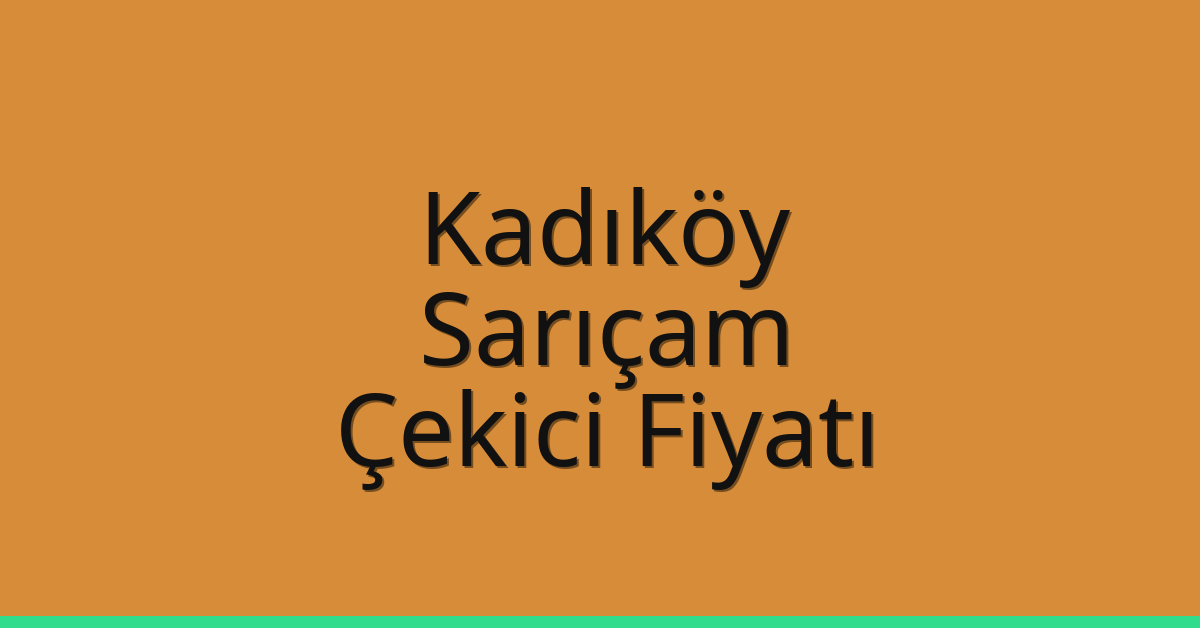 Kadıköy Çekici Fiyatı – Sarıçam Oto Kurtarıcı Ücreti