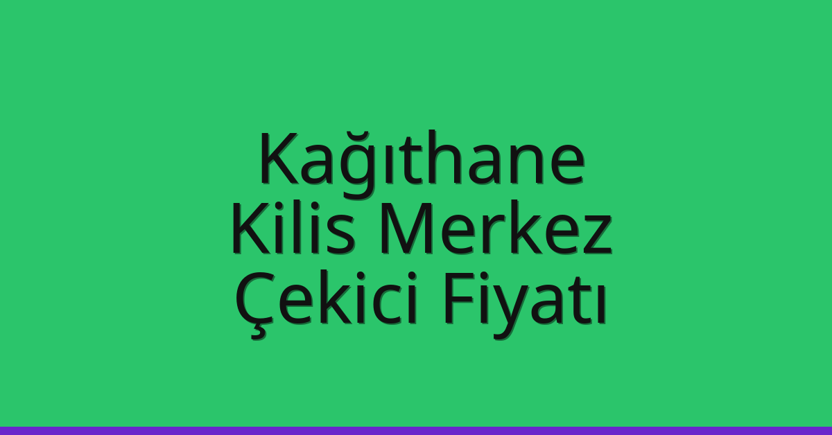 Kağıthane Çekici Fiyatı – Kilis Merkez Oto Kurtarıcı Ücreti