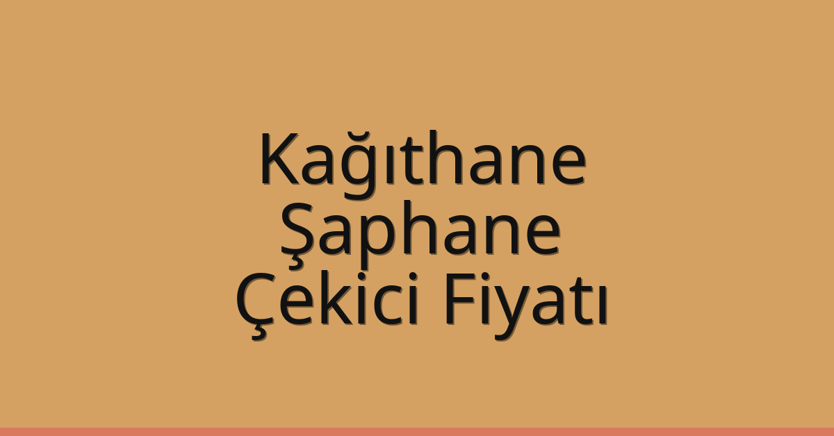 Kağıthane Çekici Fiyatı – Şaphane Oto Kurtarıcı Ücreti