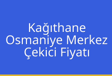 Kağıthane Çekici Fiyatı – Osmaniye Merkez Oto Kurtarıcı Ücreti