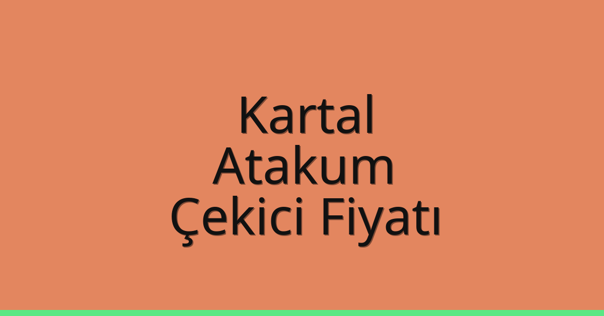 Kartal Çekici Fiyatı – Atakum Oto Kurtarıcı Ücreti