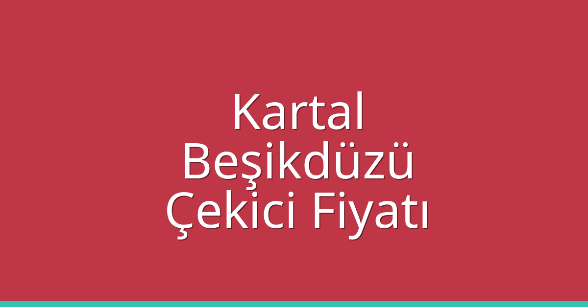 Kartal Çekici Fiyatı – Beşikdüzü Oto Kurtarıcı Ücreti Kartal Çekici Fiyatı – Beşikdüzü Oto Kurtarıcı Ücreti