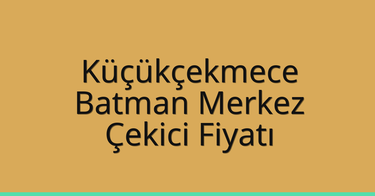 Küçükçekmece Çekici Fiyatı – Batman Merkez Oto Kurtarıcı Ücreti
