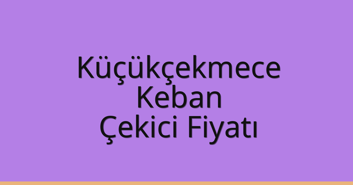 Küçükçekmece Çekici Fiyatı – Keban Oto Kurtarıcı Ücreti