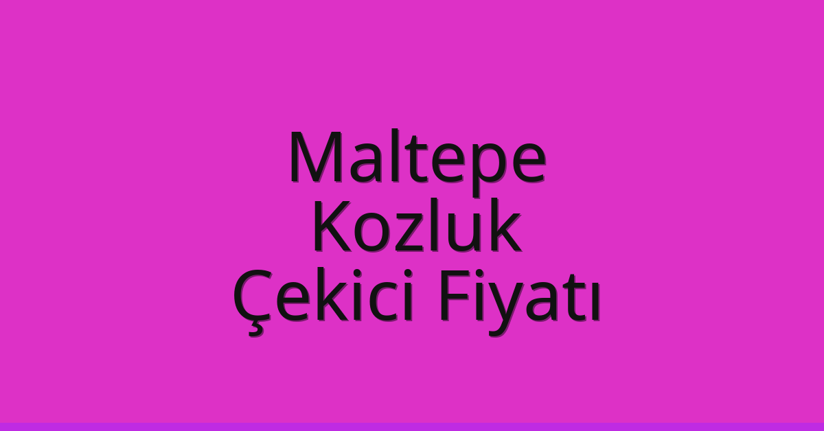 Maltepe Çekici Fiyatı – Kozluk Oto Kurtarıcı Ücreti