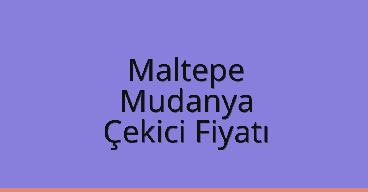 Maltepe Çekici Fiyatı - Mudanya Oto Kurtarıcı Ücreti Maltepe Çekici Fiyatı – Mudanya Oto Kurtarıcı Ücreti