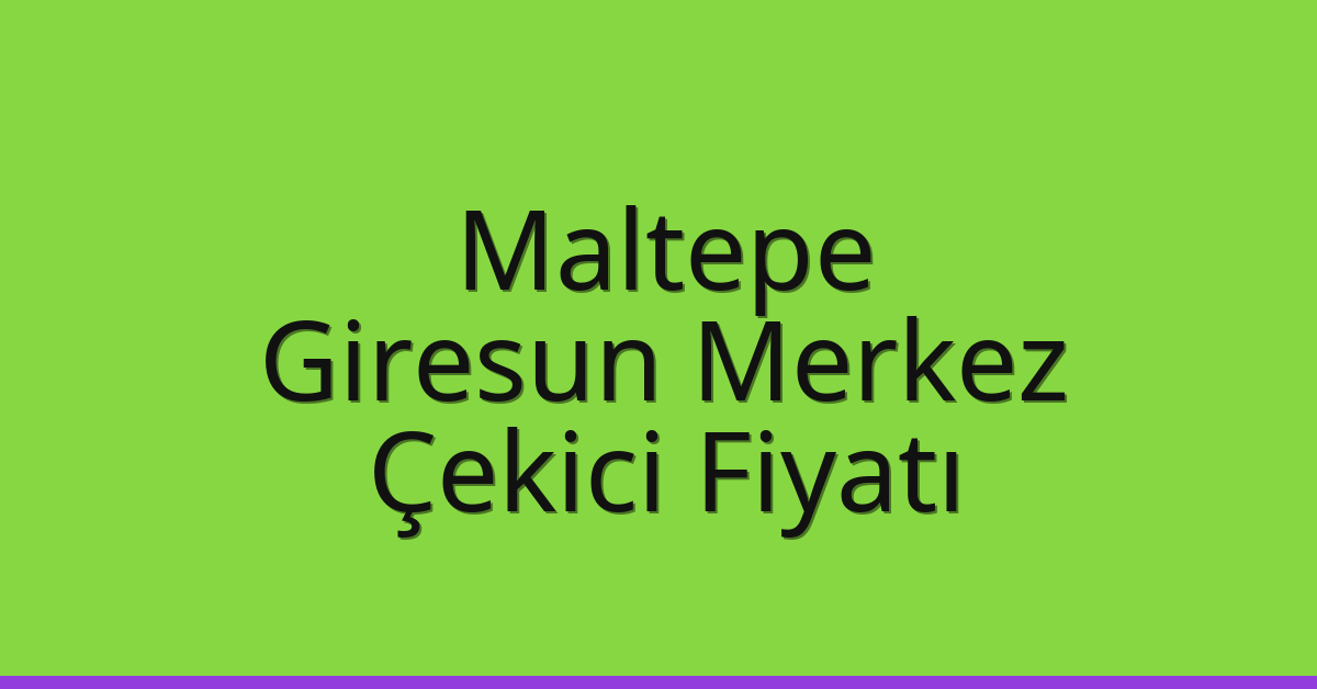 Maltepe Çekici Fiyatı - Giresun Merkez Oto Kurtarıcı Ücreti Maltepe Çekici Fiyatı – Giresun Merkez Oto Kurtarıcı Ücreti