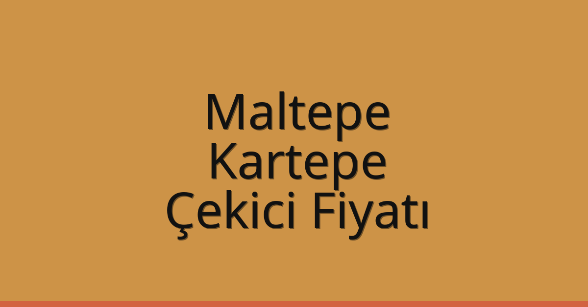 Maltepe Çekici Fiyatı – Kartepe Oto Kurtarıcı Ücreti