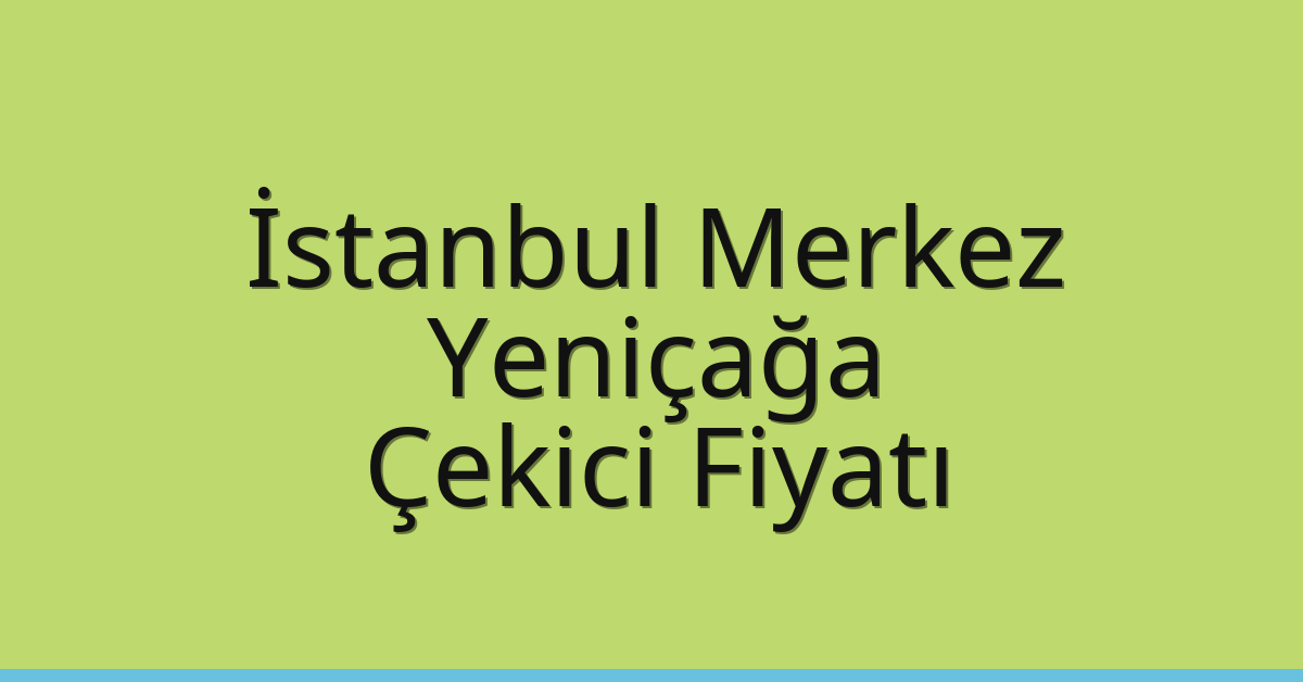 İstanbul Merkez Çekici Fiyatı – Yeniçağa Oto Kurtarıcı Ücreti