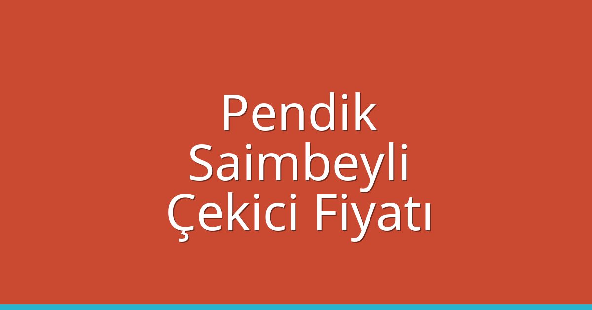 Pendik Çekici Fiyatı – Saimbeyli Oto Kurtarıcı Ücreti