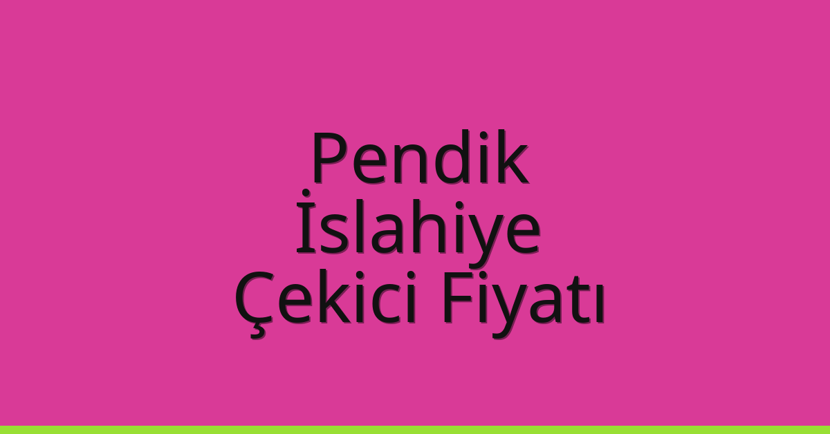 Pendik Çekici Fiyatı – İslahiye Oto Kurtarıcı Ücreti