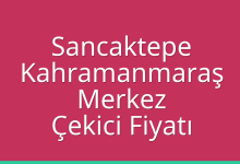 Sancaktepe Çekici Fiyatı – Kahramanmaraş Merkez Oto Kurtarıcı Ücreti