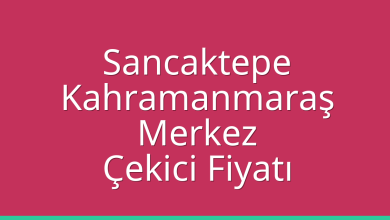 Sancaktepe Çekici Fiyatı – Kahramanmaraş Merkez Oto Kurtarıcı Ücreti