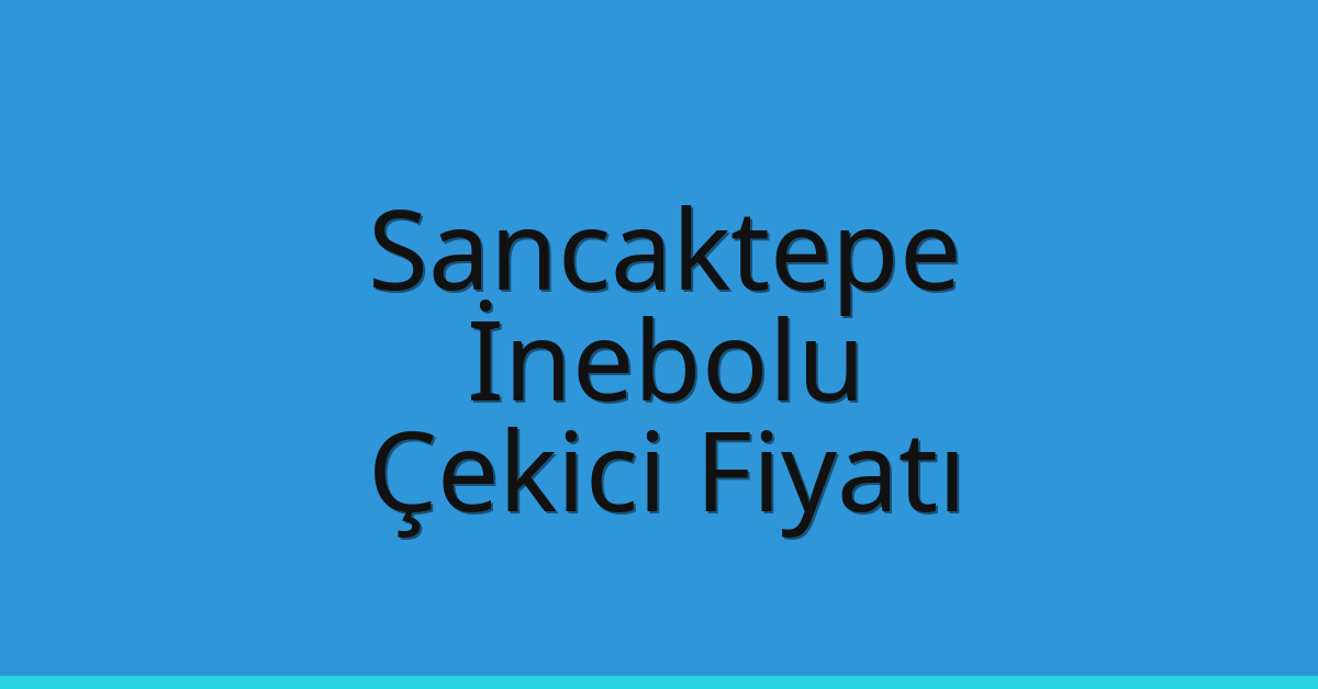 Sancaktepe Çekici Fiyatı – İnebolu Oto Kurtarıcı Ücreti