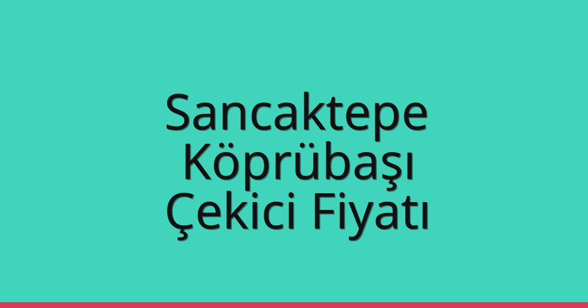 Sancaktepe Çekici Fiyatı - Köprübaşı Oto Kurtarıcı Ücreti Sancaktepe Çekici Fiyatı – Köprübaşı Oto Kurtarıcı Ücreti