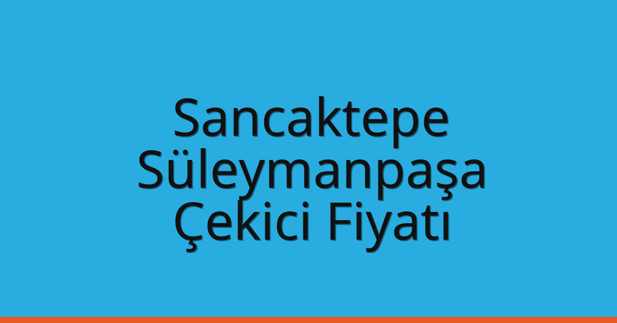 Sancaktepe Çekici Fiyatı – Süleymanpaşa Oto Kurtarıcı Ücreti
