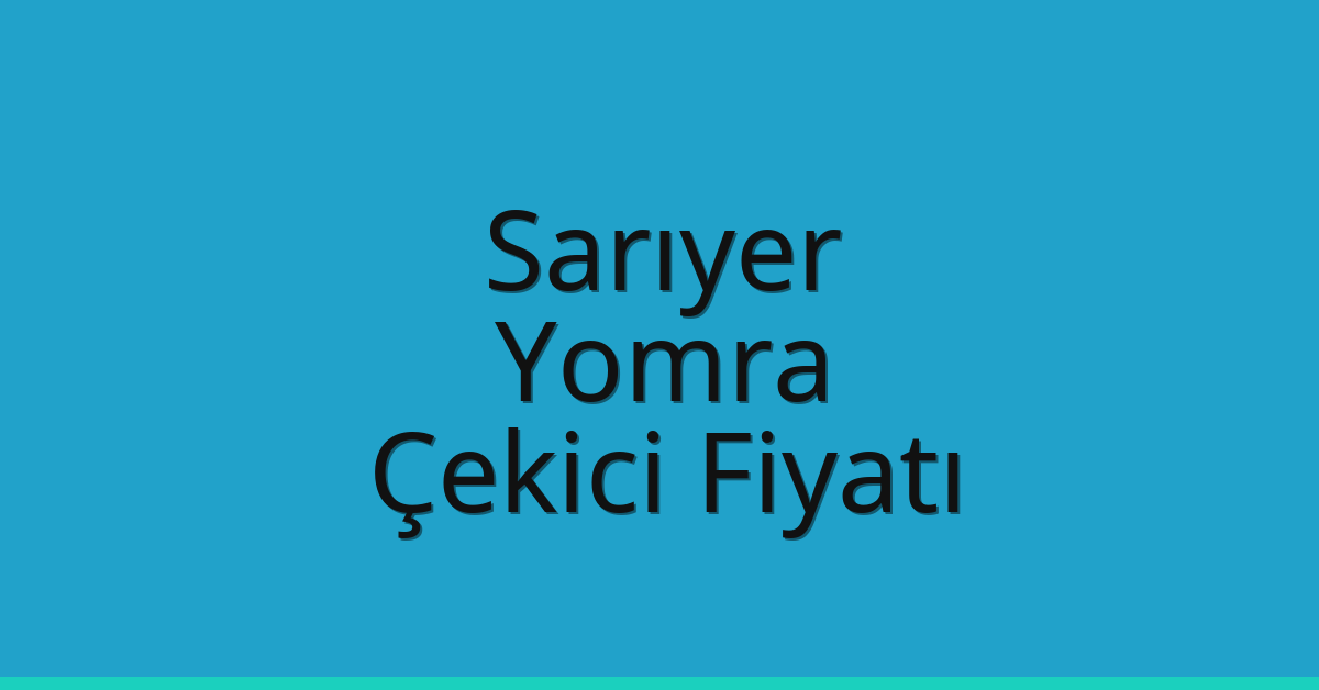 Sarıyer Çekici Fiyatı – Yomra Oto Kurtarıcı Ücreti