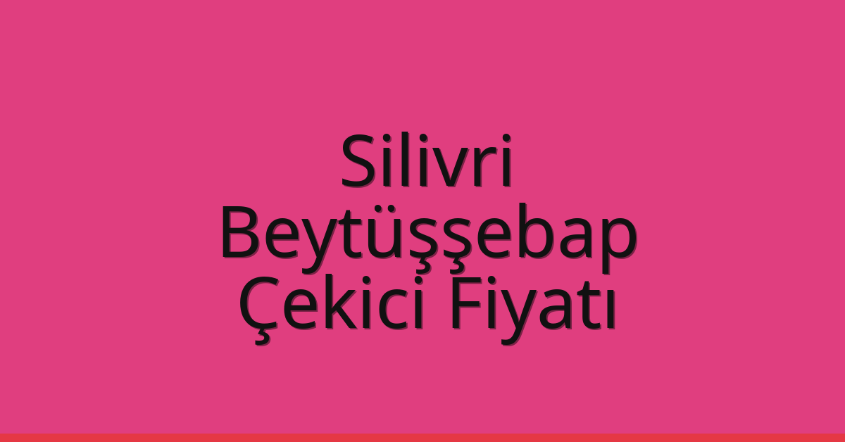 Silivri Çekici Fiyatı - Beytüşşebap Oto Kurtarıcı Ücreti Silivri Çekici Fiyatı – Beytüşşebap Oto Kurtarıcı Ücreti