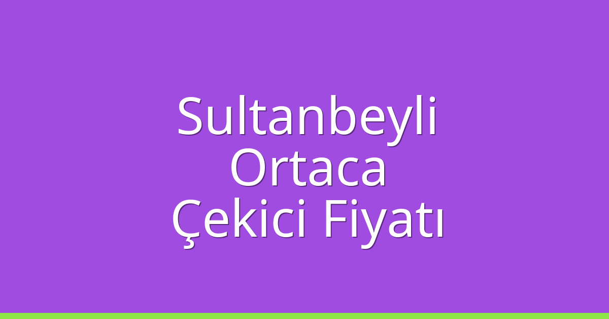 Sultanbeyli Çekici Fiyatı - Ortaca Oto Kurtarıcı Ücreti Sultanbeyli Çekici Fiyatı – Ortaca Oto Kurtarıcı Ücreti
