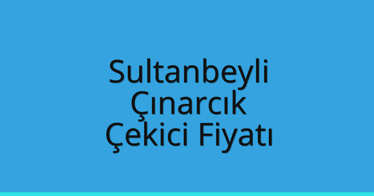 Sultanbeyli Çekici Fiyatı – Çınarcık Oto Kurtarıcı Ücreti Sultanbeyli Çekici Fiyatı – Çınarcık Oto Kurtarıcı Ücreti
