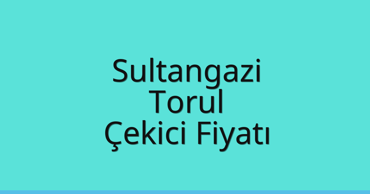 Sultangazi Çekici Fiyatı – Torul Oto Kurtarıcı Ücreti