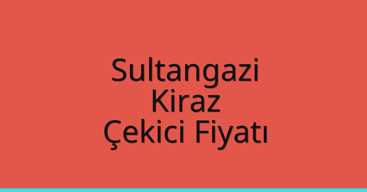 Sultangazi Çekici Fiyatı – Kiraz Oto Kurtarıcı Ücreti
