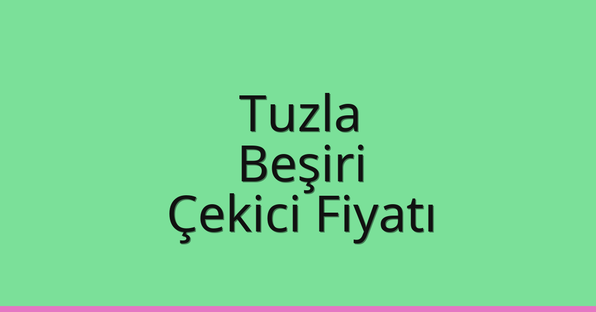 Tuzla Çekici Fiyatı – Beşiri Oto Kurtarıcı Ücreti