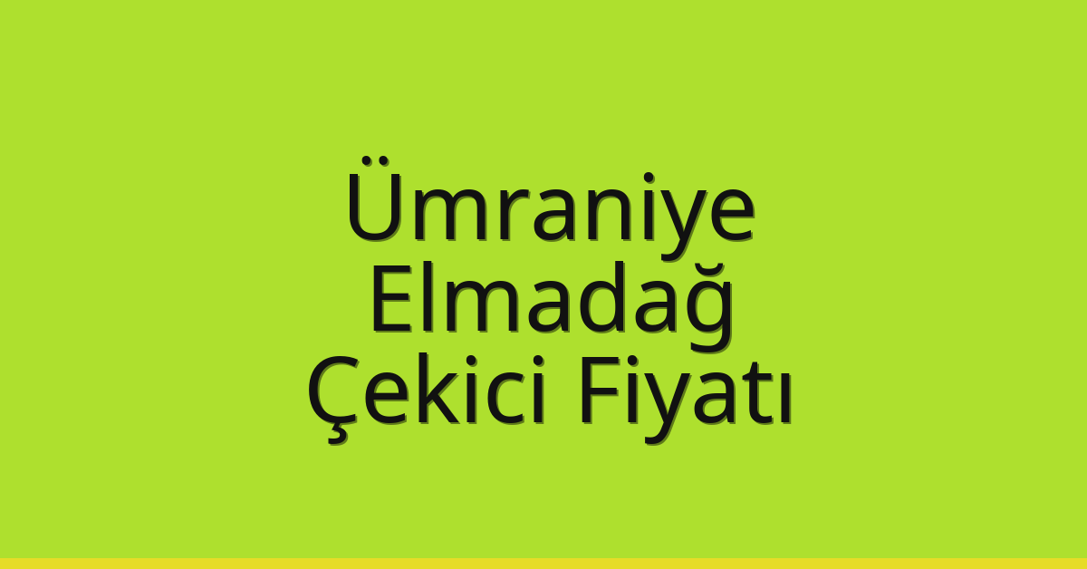 Ümraniye Çekici Fiyatı – Elmadağ Oto Kurtarıcı Ücreti